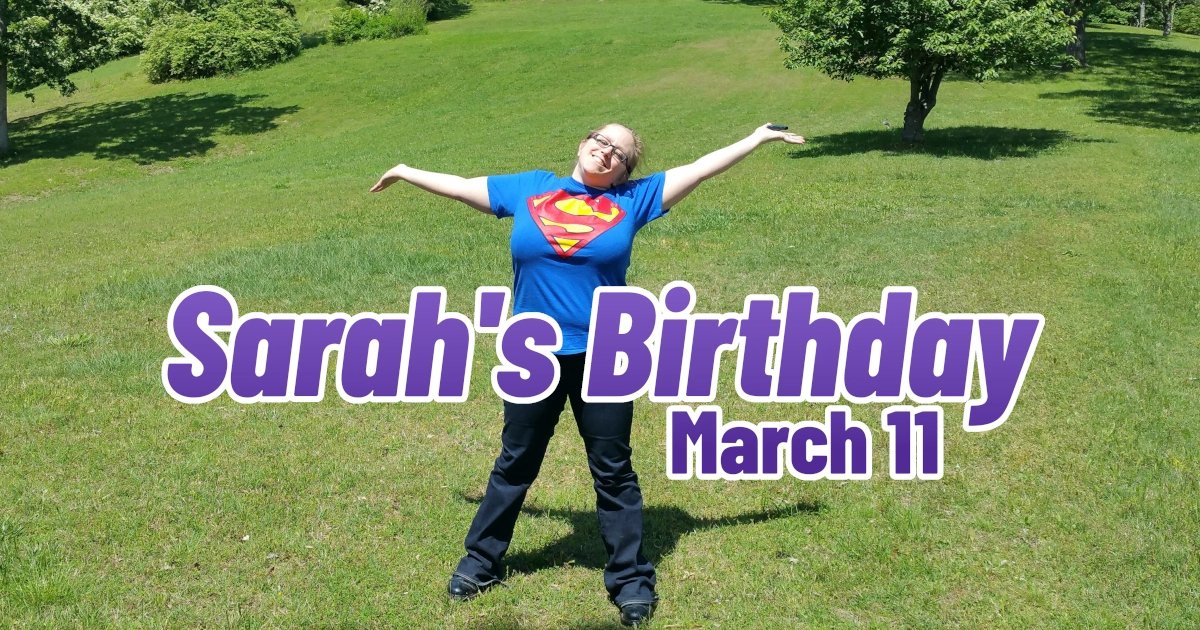 Sarah's Birthday, March 11th